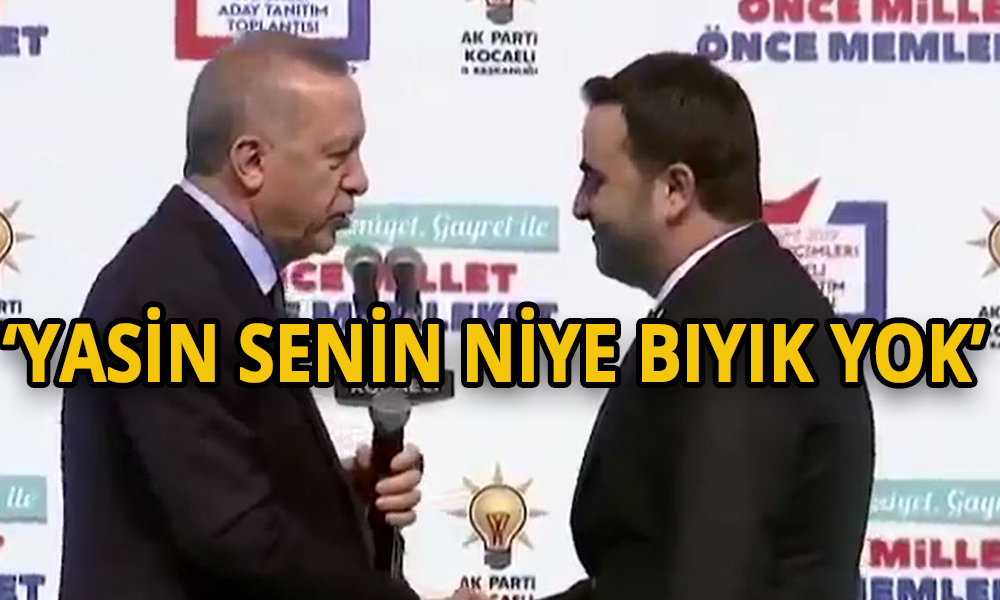 Erdoğan: Yasin senin niye bıyık yok? Belediye başkan adayı: Bırakacağım efendim
