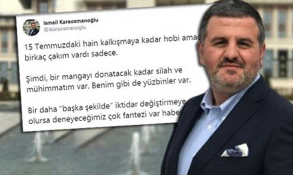‘Bir manga silahım var’ diyen AKP’li İsmail Karaosmanoğlu’nun FETÖ paylaşımları ortaya çıktı