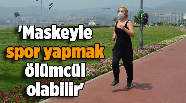 Prof. Dr. Taşbakan: Maskeyle spor yapmak ölümcül olabilir