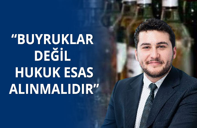 Av. Ali Gül: Alkol yasağı sözlü buyruklara dayanıyor, hukuki bağlayıcılığı yok