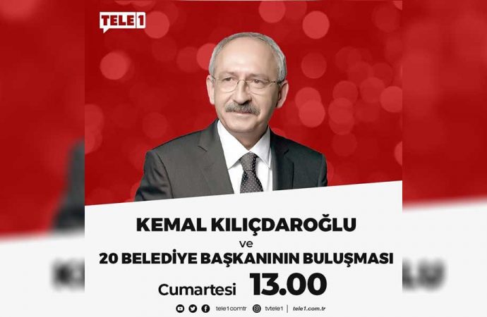 Kemal Kılıçdaroğlu ve 20 belediye başkanı TELE1’de