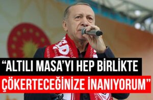 Erdoğan HDP ve Altılı Masa’yı hedef aldı