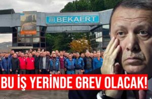 İşçiler grevde ısrarcı: Erdoğan’ın kararını tanımayacağız