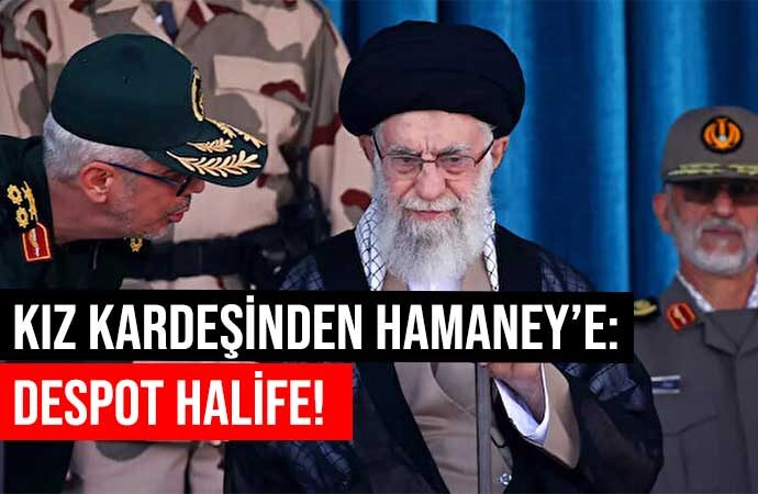 Kız kardeşinden İran’ın dini lideri Ali Hamaney’e: Despot halife