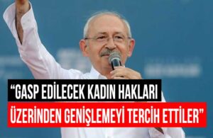 Kemal Kılıçdaroğlu Cumhur İttifakı’na seslendi: Kadınları tanımıyorlar