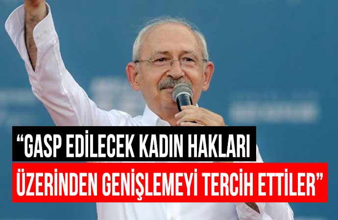 Kemal Kılıçdaroğlu Cumhur İttifakı’na seslendi: Kadınları tanımıyorlar