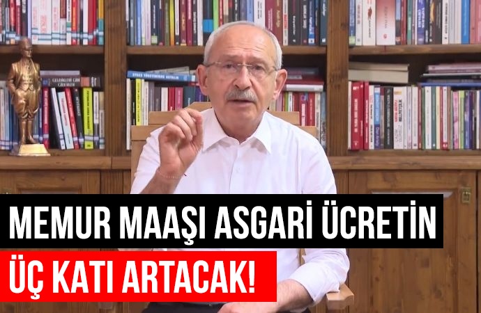 Kılıçdaroğlu’dan memurlara söz: En düşük memur maaşı 21.265 lira olacak