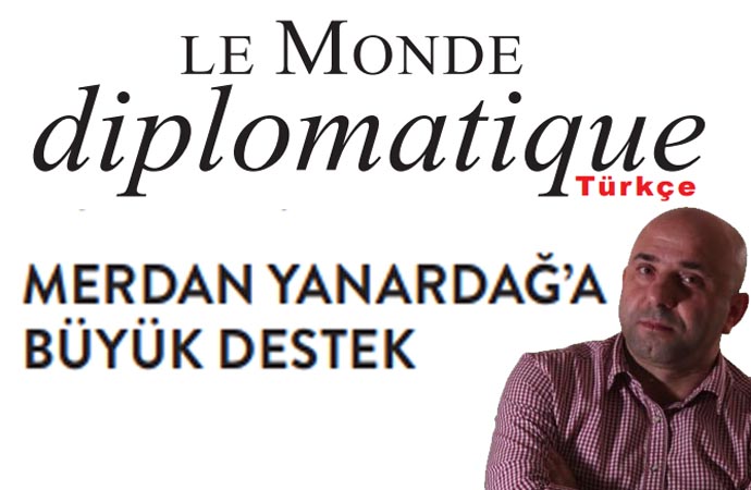 Le Monde Diplomatique’den Merdan Yanardağ’a destek! “Türkiye demokrasisinin ayıbı”